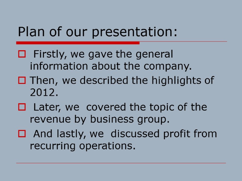 Plan of our presentation:  Firstly, we gave the general information about the company.